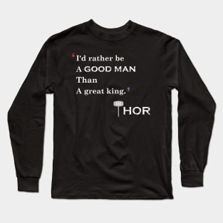 i would rather be a good man than a great king Long Sleeve T-Shirt